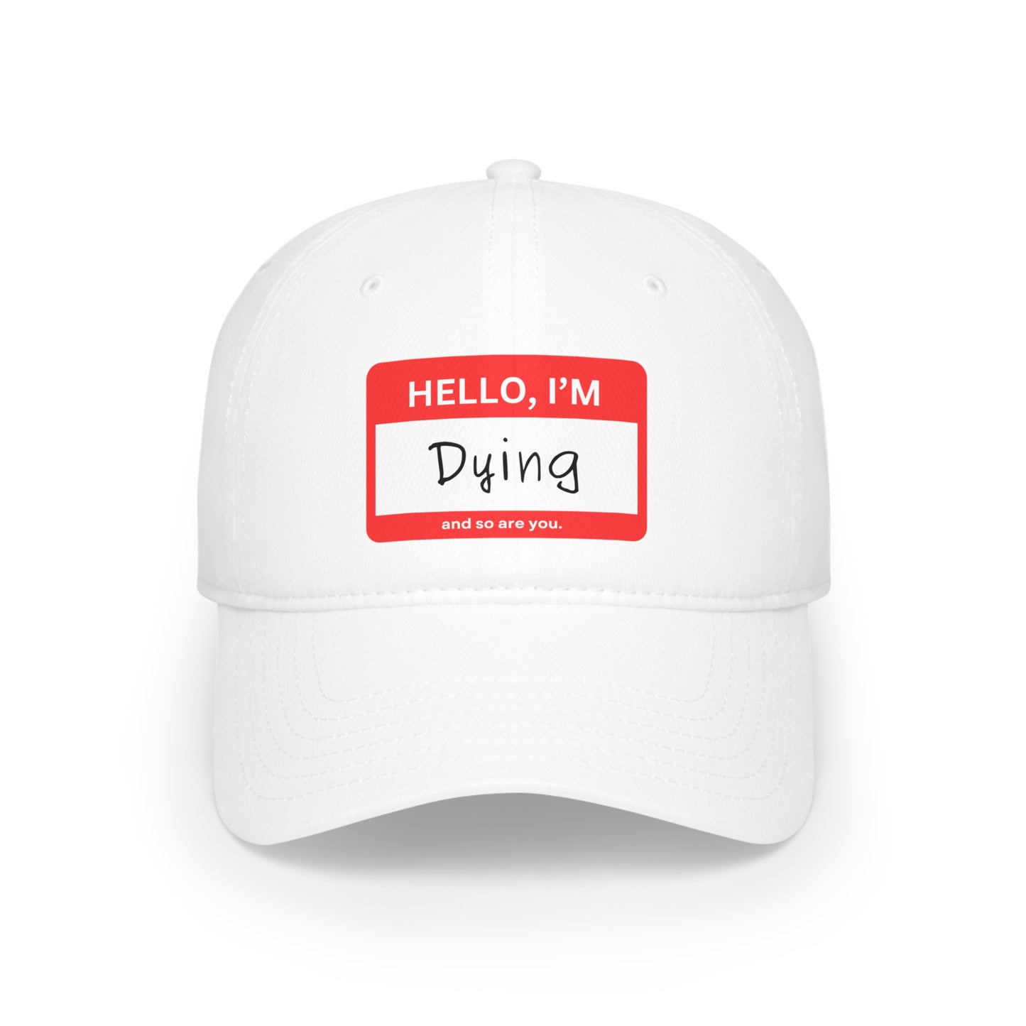 "Hello, I'm Dying" Low Profile Baseball Cap